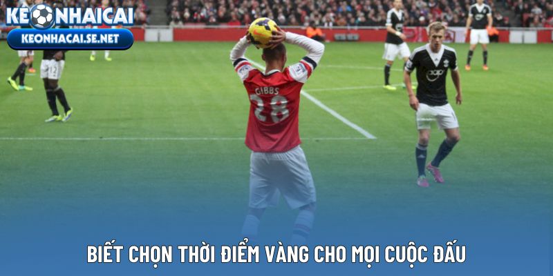Biết chọn thời điểm vàng cho mọi cuộc đấu