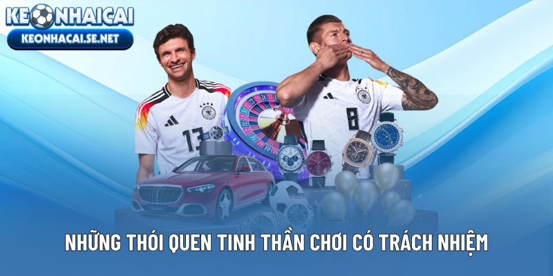 Những thói quen giúp xây dựng đúng tinh thần chơi có trách nhiệm