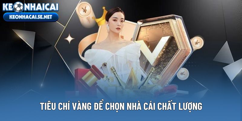Tiêu chí vàng để chọn nhà cái chất lượng