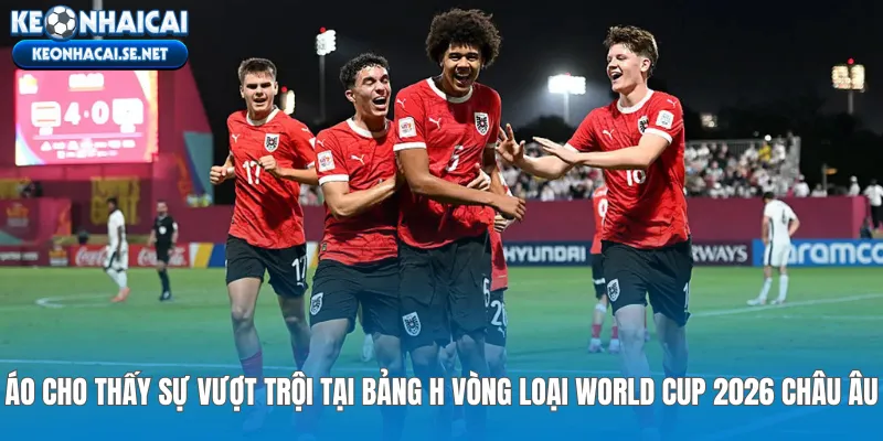 Áo cho thấy sự vượt trội tại bảng H vòng loại World Cup 2026 châu Âu