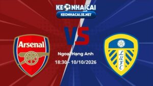 Soi Kèo Arsenal vs Leeds 18h30 10/10/2026 - Ngoại Hạng Anh