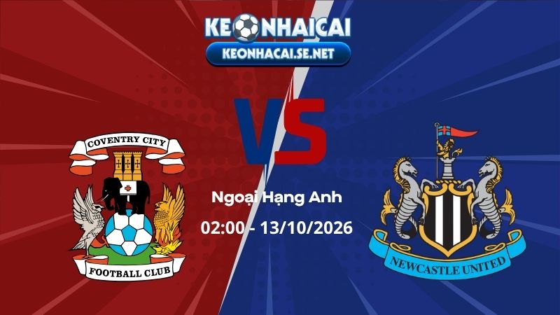 Soi Kèo Coventry vs Newcastle 02h00 13/10/2026 - Ngoại Hạng Anh